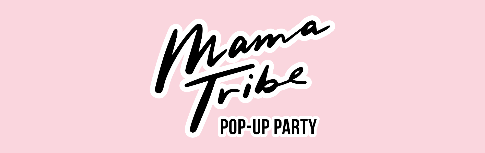Mama Tribe Pop-up Party Mama Tribe Pop-up Party